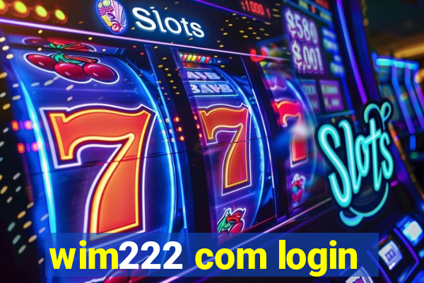 wim222 com login